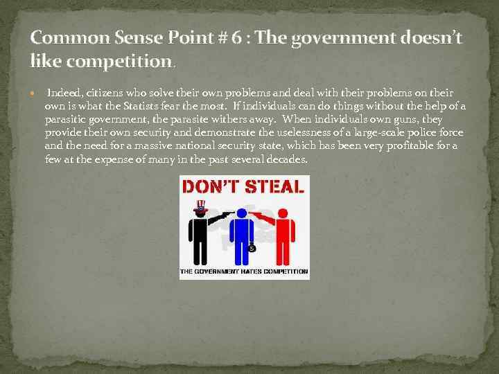 Common Sense Point # 6 : The government doesn’t like competition. Indeed, citizens who