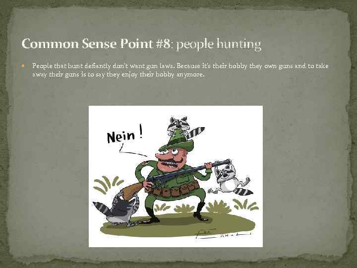 Common Sense Point #8: people hunting People that hunt defiantly don’t want gun laws.