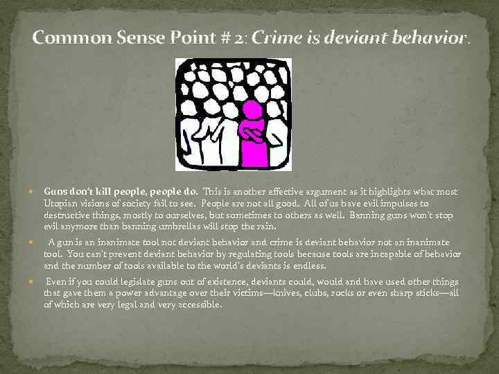 Common Sense Point # 2: Crime is deviant behavior. Guns don’t kill people, people