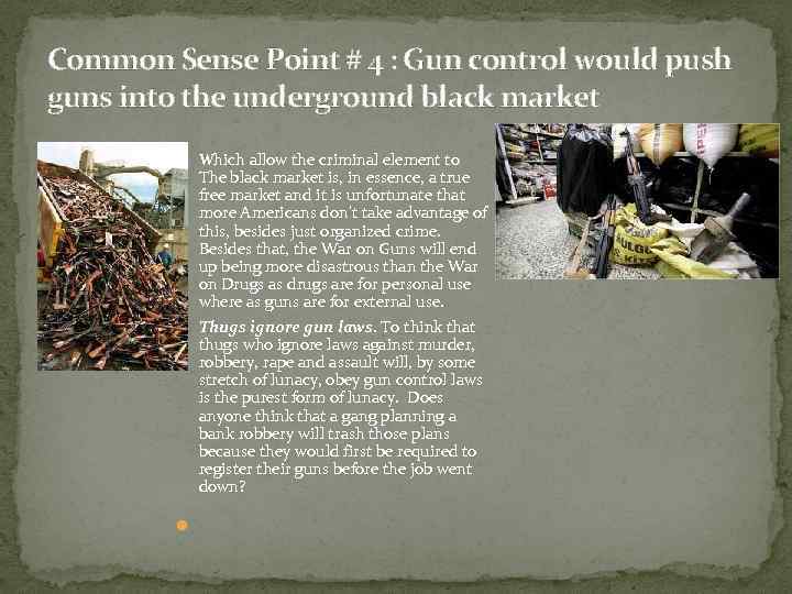 Common Sense Point # 4 : Gun control would push guns into the underground