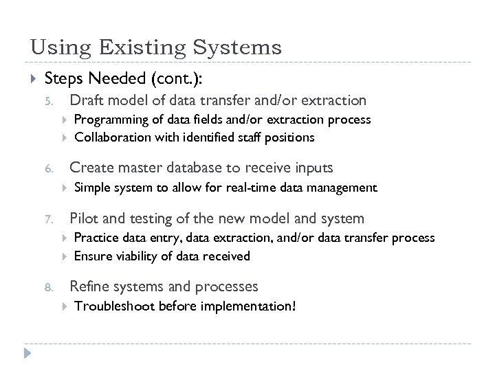 Using Existing Systems Steps Needed (cont. ): Draft model of data transfer and/or extraction