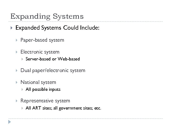 Expanding Systems Expanded Systems Could Include: Paper-based system Electronic system Server-based or Web-based Dual