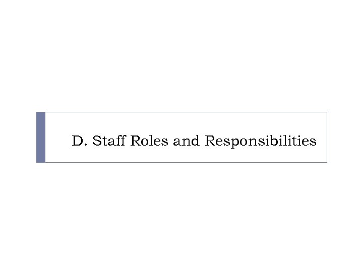 D. Staff Roles and Responsibilities 