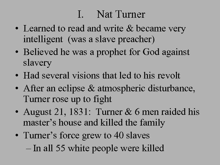 I. Nat Turner • Learned to read and write & became very intelligent (was