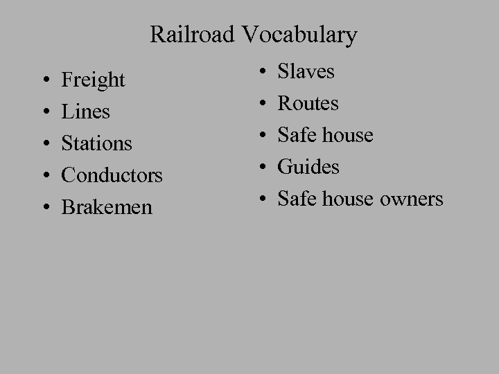 Railroad Vocabulary • • • Freight Lines Stations Conductors Brakemen • • • Slaves
