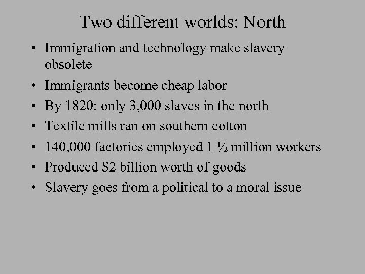 Two different worlds: North • Immigration and technology make slavery obsolete • Immigrants become