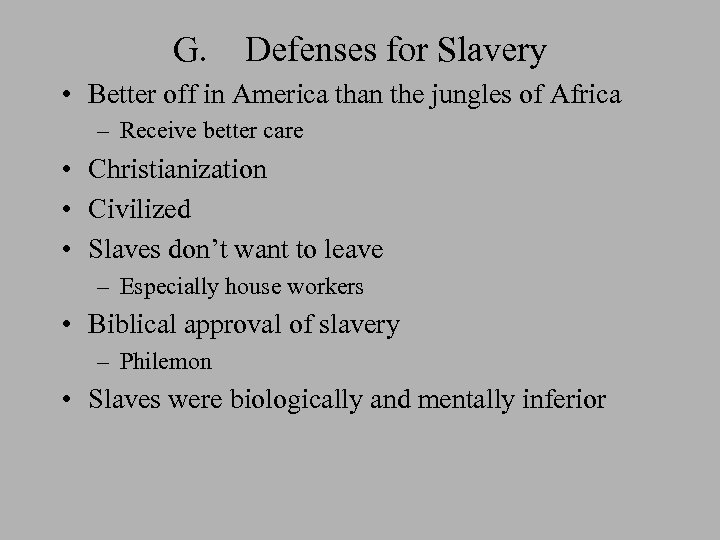 G. Defenses for Slavery • Better off in America than the jungles of Africa