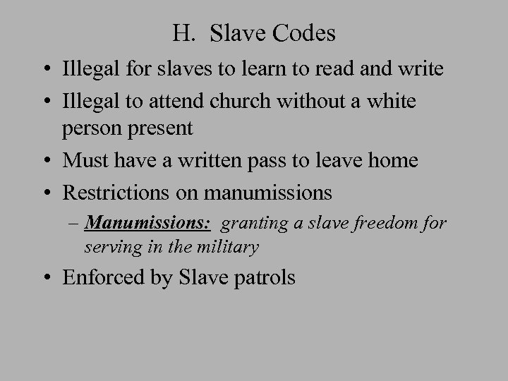 H. Slave Codes • Illegal for slaves to learn to read and write •