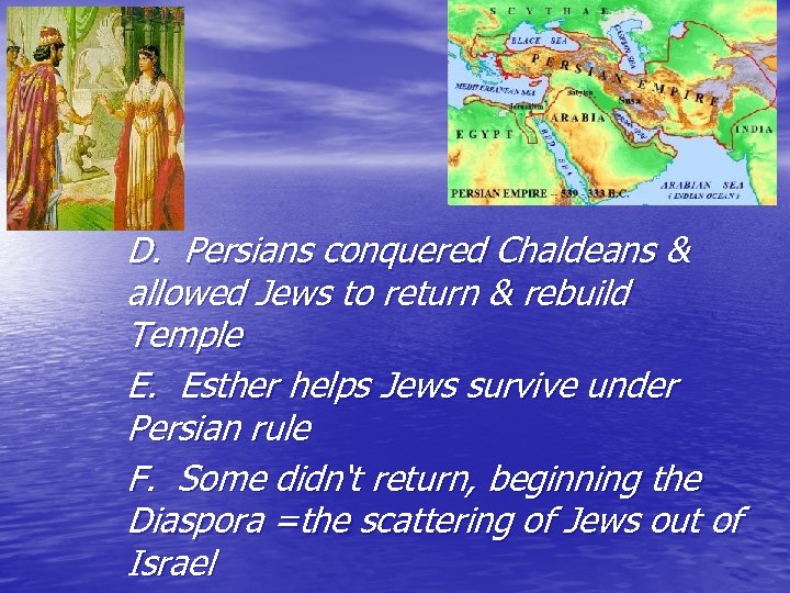 D. Persians conquered Chaldeans & allowed Jews to return & rebuild Temple E. Esther