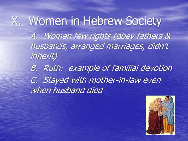 X. Women in Hebrew Society A. Women few rights (obey fathers & husbands, arranged