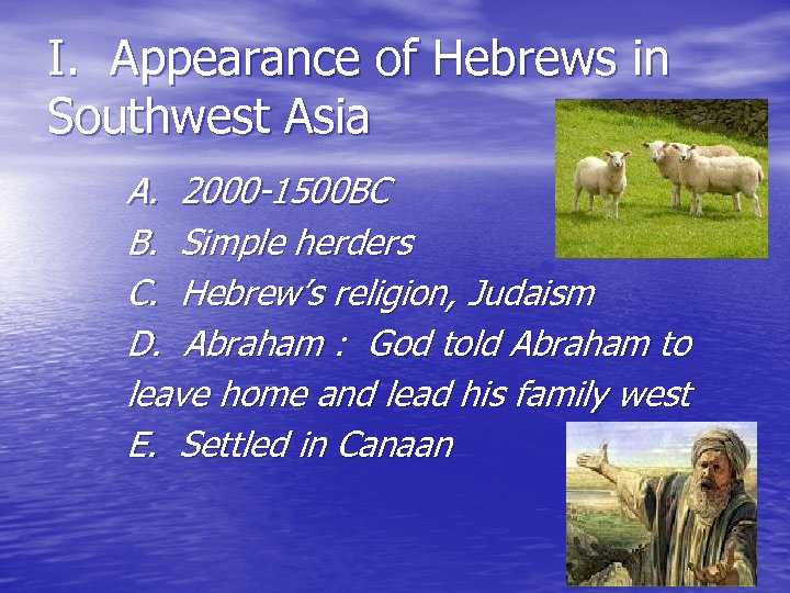 I. Appearance of Hebrews in Southwest Asia A. 2000 -1500 BC B. Simple herders