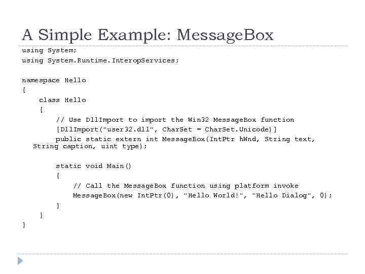 A Simple Example: Message. Box using System; using System. Runtime. Interop. Services; namespace Hello