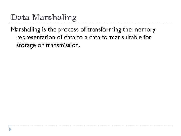 Data Marshaling Marshalling is the process of transforming the memory representation of data to