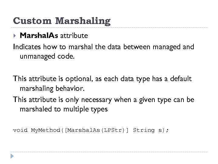 Custom Marshaling Marshal. As attribute Indicates how to marshal the data between managed and