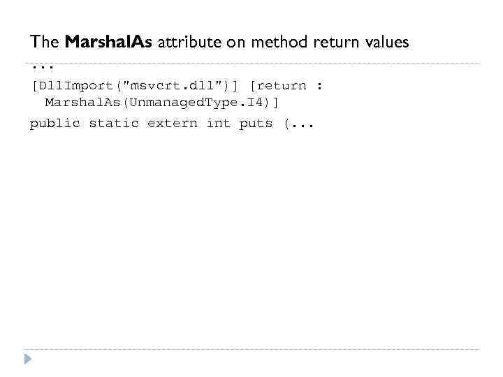 The Marshal. As attribute on method return values. . . [Dll. Import(