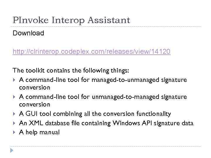 PInvoke Interop Assistant Download http: //clrinterop. codeplex. com/releases/view/14120 The toolkit contains the following things: