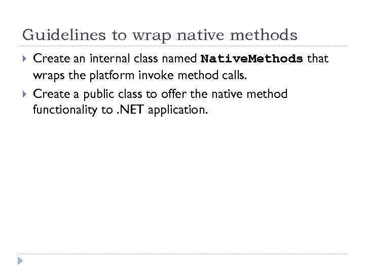 Guidelines to wrap native methods Create an internal class named Native. Methods that wraps