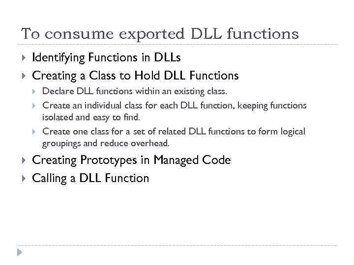 To consume exported DLL functions Identifying Functions in DLLs Creating a Class to Hold