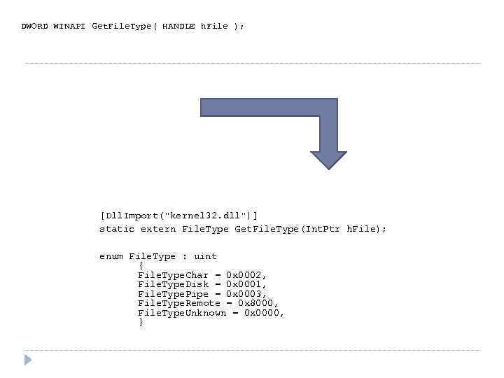 DWORD WINAPI Get. File. Type( HANDLE h. File ); [Dll. Import(