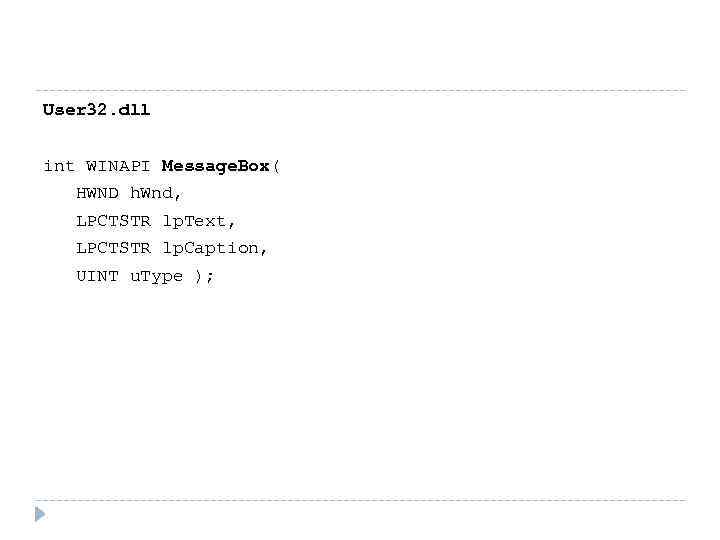 User 32. dll int WINAPI Message. Box( HWND h. Wnd, LPCTSTR lp. Text, LPCTSTR