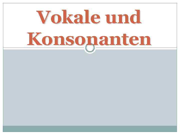 Vokale und Konsonanten 