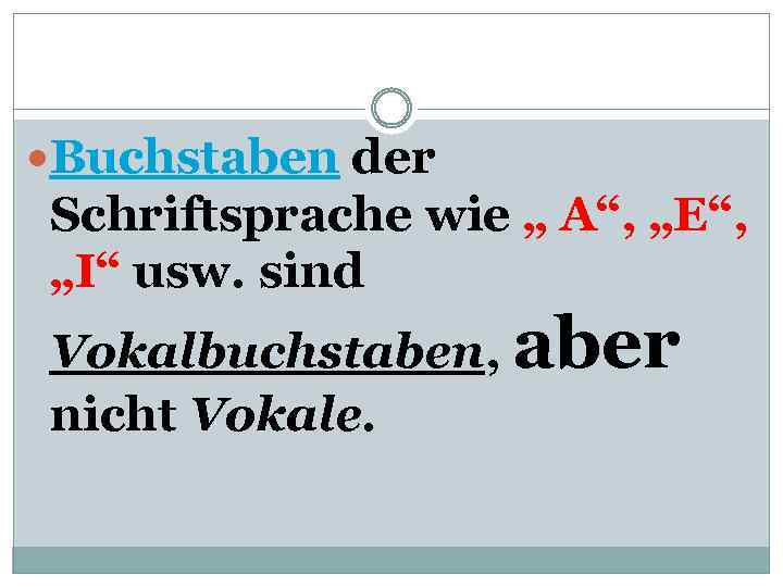  Buchstaben der Schriftsprache wie „ A“, „E“, „I“ usw. sind Vokalbuchstaben, aber nicht