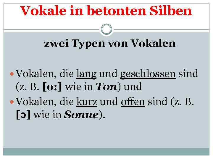 Vokale in betonten Silben zwei Typen von Vokalen, die lang und geschlossen sind (z.