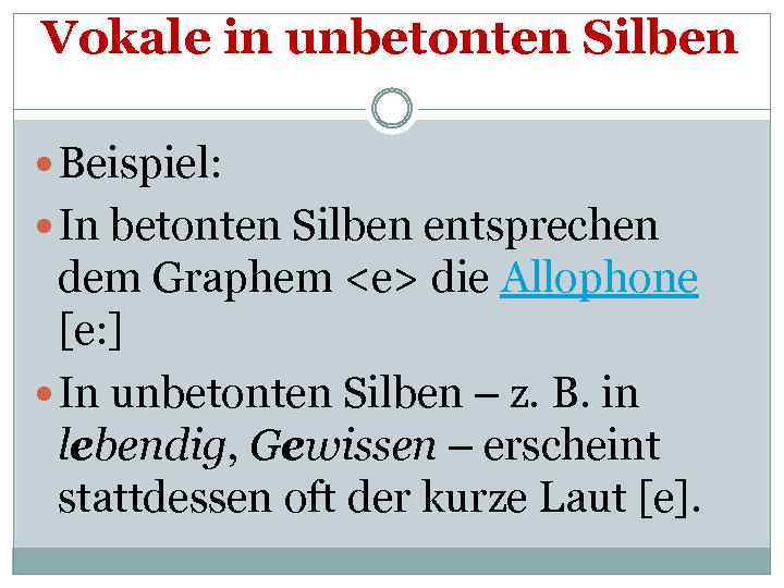 Vokale in unbetonten Silben Beispiel: In betonten Silben entsprechen dem Graphem <e> die Allophone