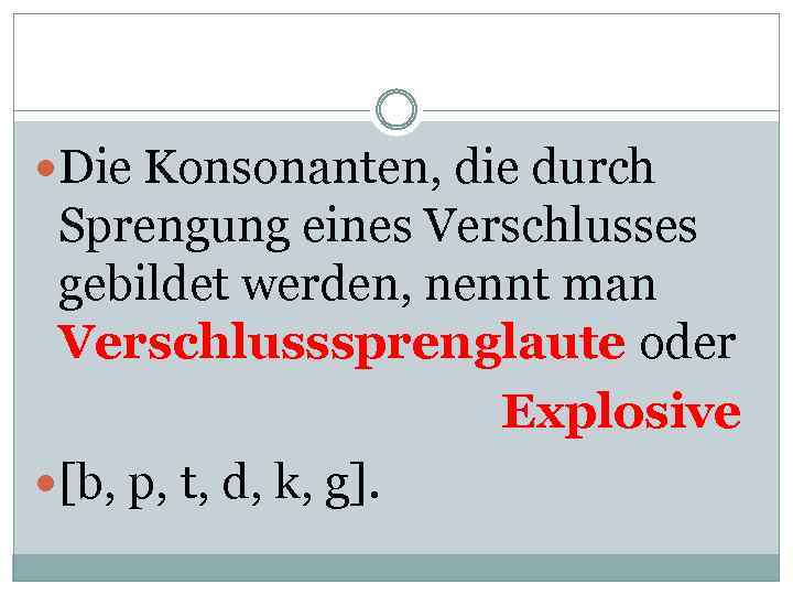  Die Konsonanten, die durch Sprengung eines Verschlusses gebildet werden, nennt man Verschlusssprenglaute oder