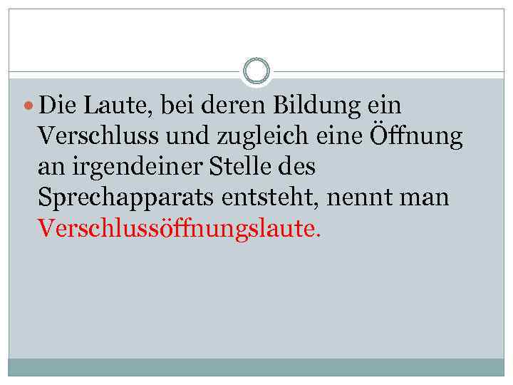  Die Laute, bei deren Bildung ein Verschluss und zugleich eine Öffnung an irgendeiner