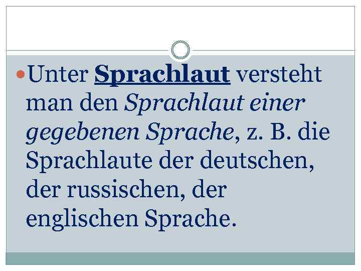  Unter Sprachlaut versteht man den Sprachlaut einer gegebenen Sprache, z. B. die Sprachlaute