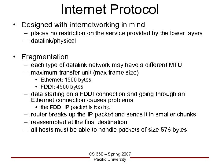 Internet Protocol • Designed with internetworking in mind – places no restriction on the