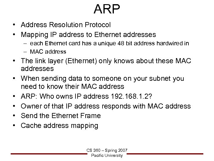 ARP • Address Resolution Protocol • Mapping IP address to Ethernet addresses – each