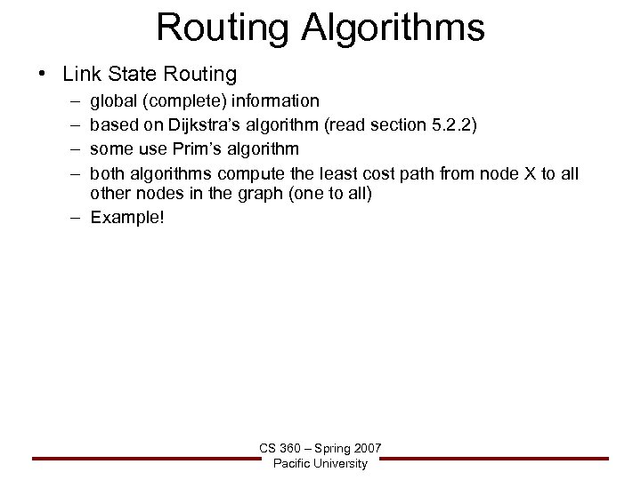 Routing Algorithms • Link State Routing – – global (complete) information based on Dijkstra’s