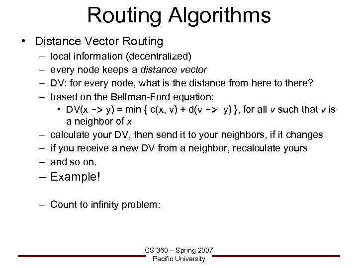Routing Algorithms • Distance Vector Routing – – local information (decentralized) every node keeps
