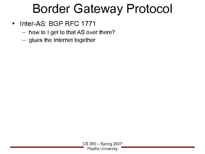Border Gateway Protocol • Inter-AS: BGP RFC 1771 – how to I get to