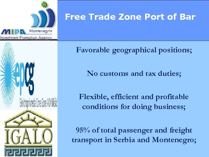Free Trade Zone Port of Bar Favorable geographical positions; No customs and tax duties;