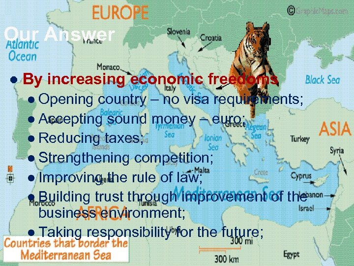 Our Answer l By increasing economic freedoms l Opening country – no visa requirements;