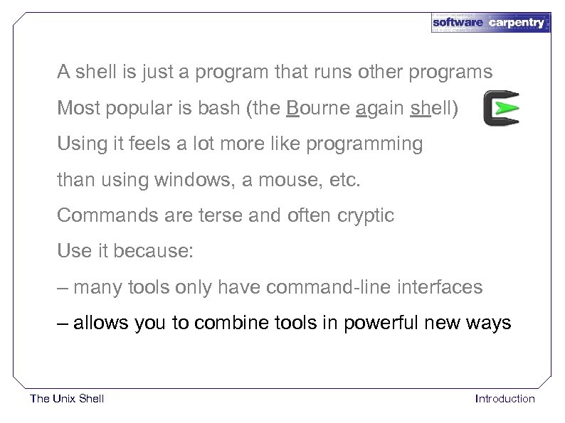 A shell is just a program that runs other programs Most popular is bash