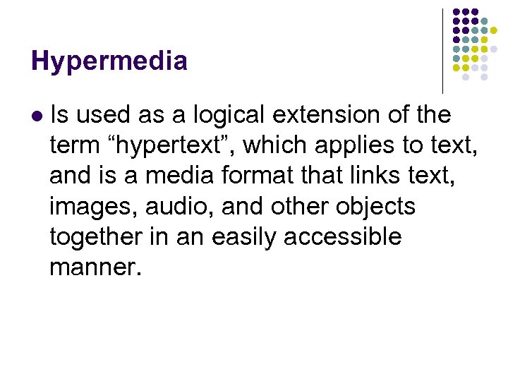 Hypermedia l Is used as a logical extension of the term “hypertext”, which applies