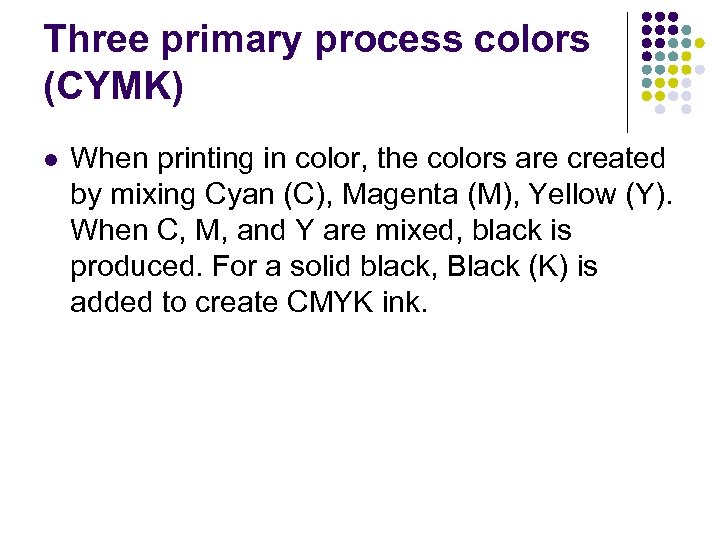 Three primary process colors (CYMK) l When printing in color, the colors are created