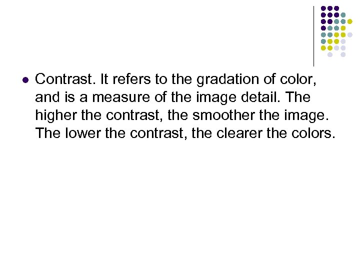 l Contrast. It refers to the gradation of color, and is a measure of