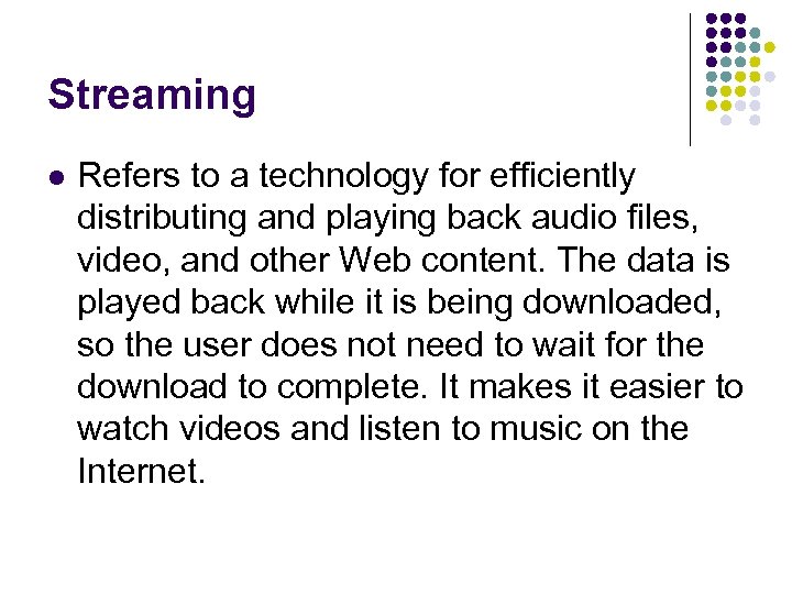 Streaming l Refers to a technology for efficiently distributing and playing back audio files,