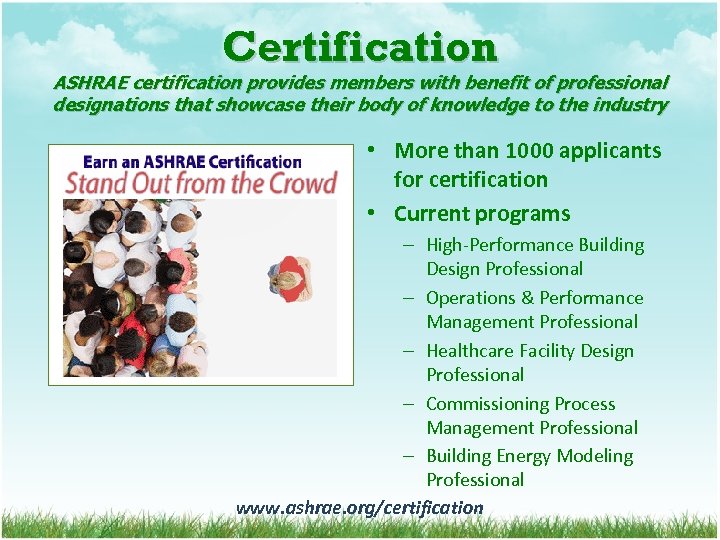Certification ASHRAE certification provides members with benefit of professional designations that showcase their body