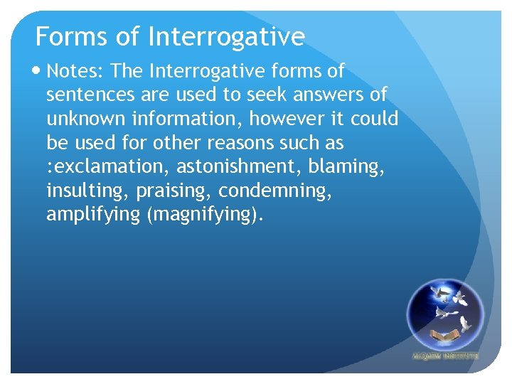 Forms of Interrogative Notes: The Interrogative forms of sentences are used to seek answers