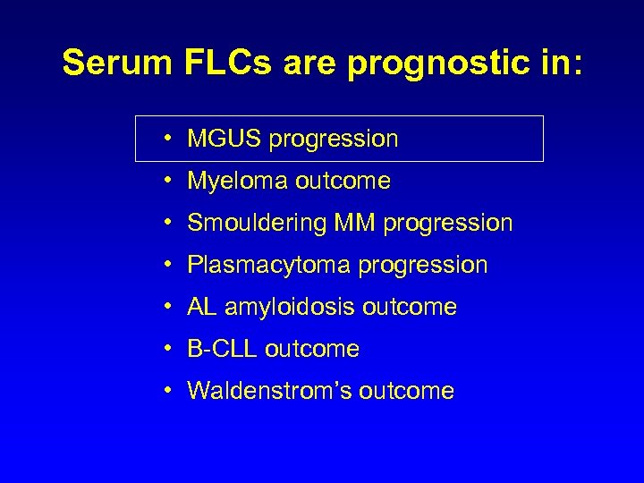 Serum FLCs are prognostic in: • MGUS progression • Myeloma outcome • Smouldering MM