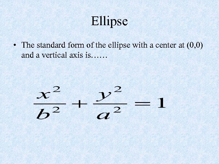 Ellipse • The standard form of the ellipse with a center at (0, 0)