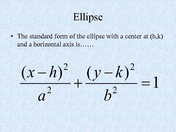 Ellipse • The standard form of the ellipse with a center at (h, k)