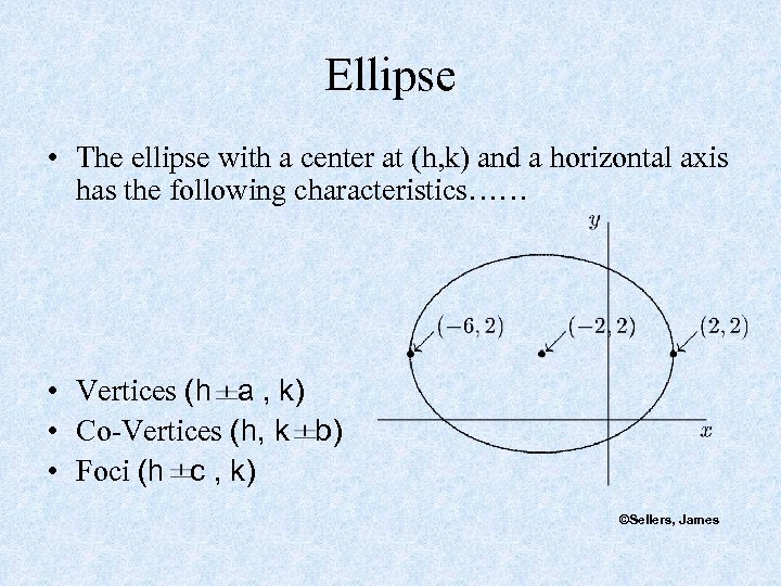 Ellipse • The ellipse with a center at (h, k) and a horizontal axis