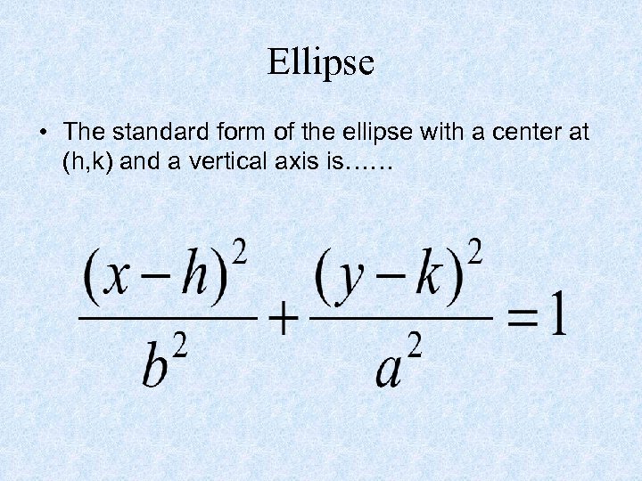 Ellipse • The standard form of the ellipse with a center at (h, k)